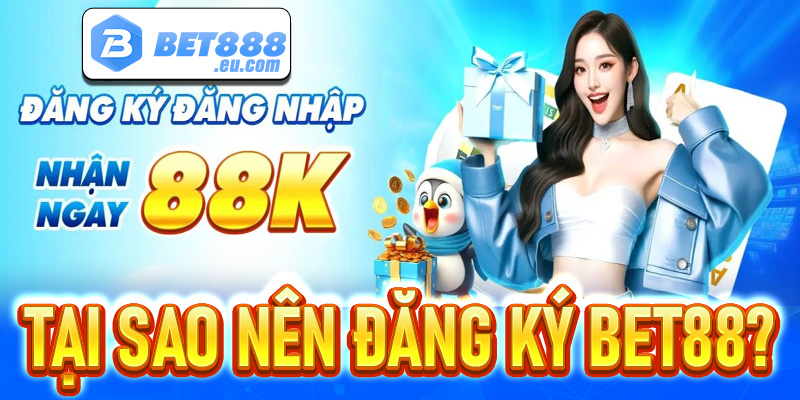 Tại sao khách hàng nên đăng ký Bet88 để trải nghiệm cá cược?