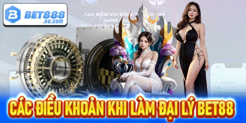 Một vài điều khoản cùng với yêu cầu cần tuân thủ khi hợp tác đại lý Bet88