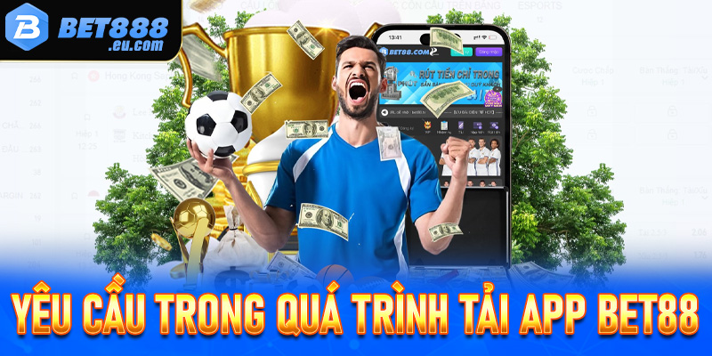 Một số yêu cầu từ nhà cái trong quá trình tải app Bet88