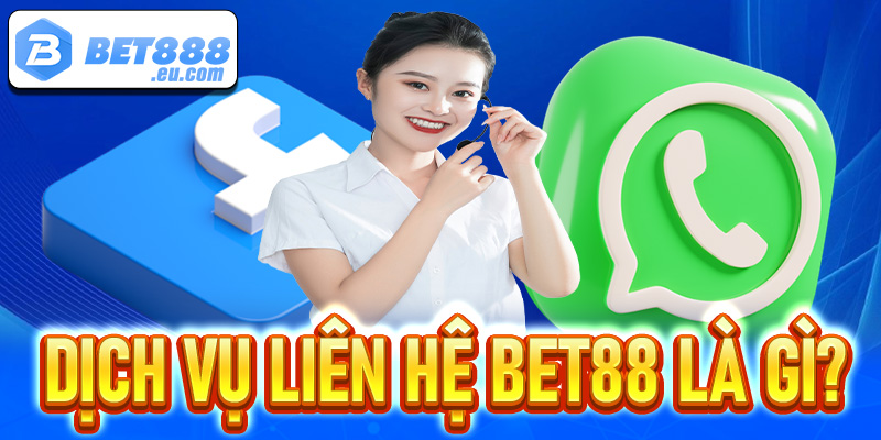 Thông tin giới thiệu dịch vụ liên hệ Bet88 là gì?