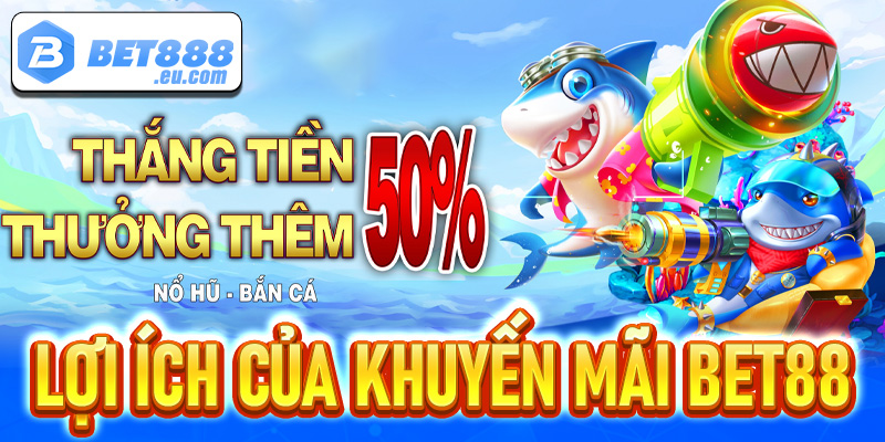 Lợi ích mà khuyến mãi Bet88 mang lại cho hội viên