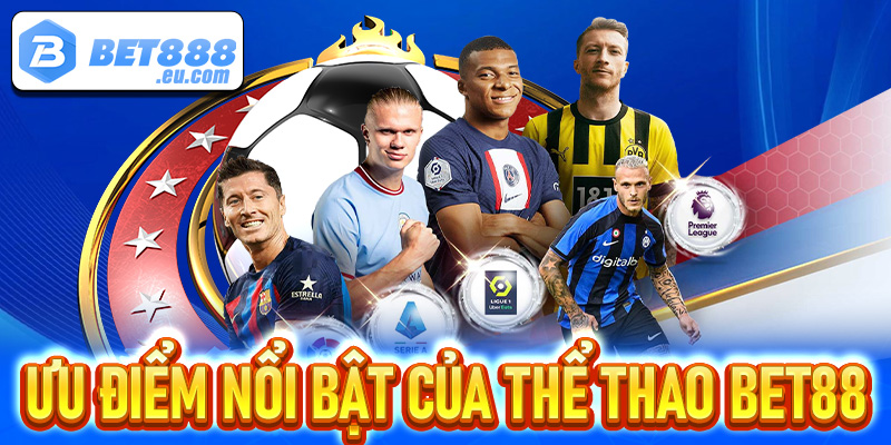 Các ưu điểm đặc biệt nổi bật của thể thao Bet88 so với những trò chơi khác