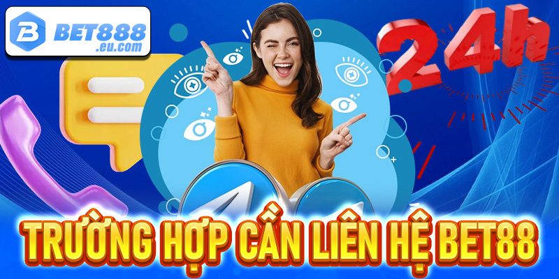 Một vài trường hợp cần phải liên hệ Bet88 để được hỗ trợ