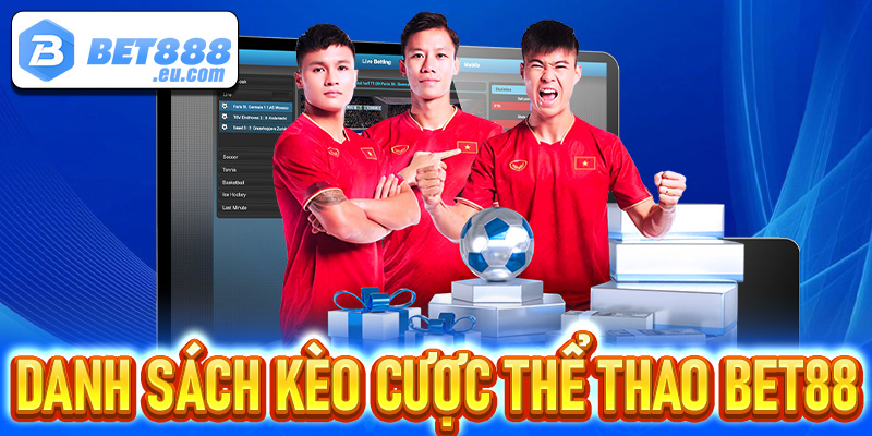 Danh sách các kèo cược siêu ngon chỉ có tại thể thao Bet88