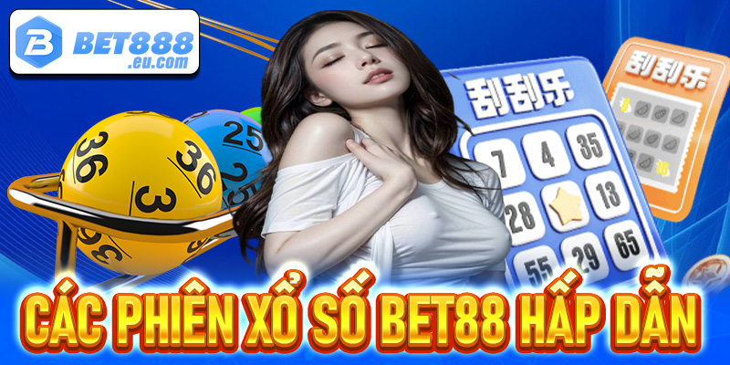 Một vài phiên cược xổ số Bet88 cực hấp dẫn anh em không nên bỏ lỡ
